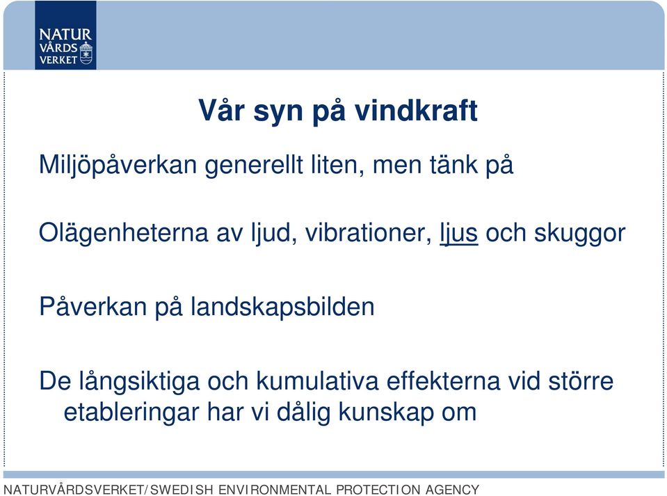 skuggor Påverkan på landskapsbilden De långsiktiga och