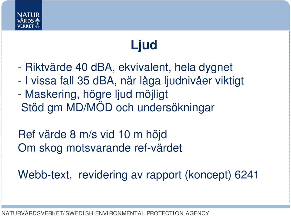 Stöd gm MD/MÖD och undersökningar Ref värde 8 m/s vid 10 m höjd Om