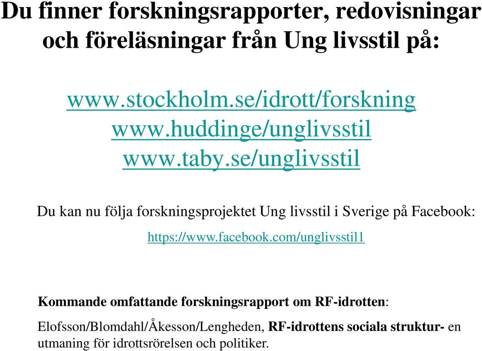 se/unglivsstil Du kan nu följa forskningsprojektet Ung livsstil i Sverige på Facebook: https://www.facebook.