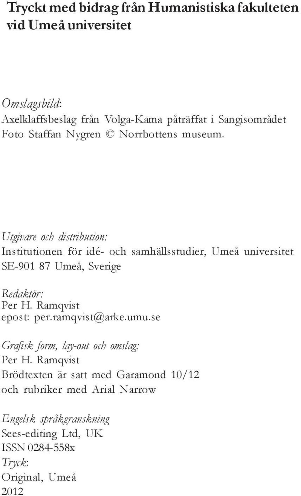 Utgivare och distribution: Institutionen för idé- och samhällsstudier, Umeå universitet SE-901 87 Umeå, Sverige Redaktör: Per H.