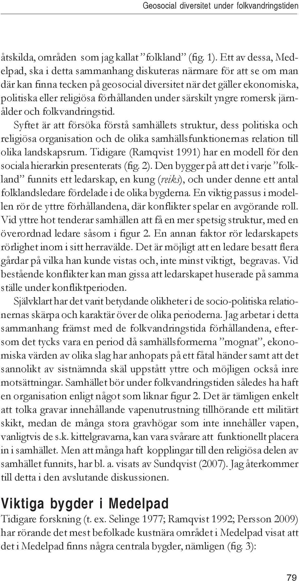 under särskilt yngre romersk järnålder och folkvandringstid.