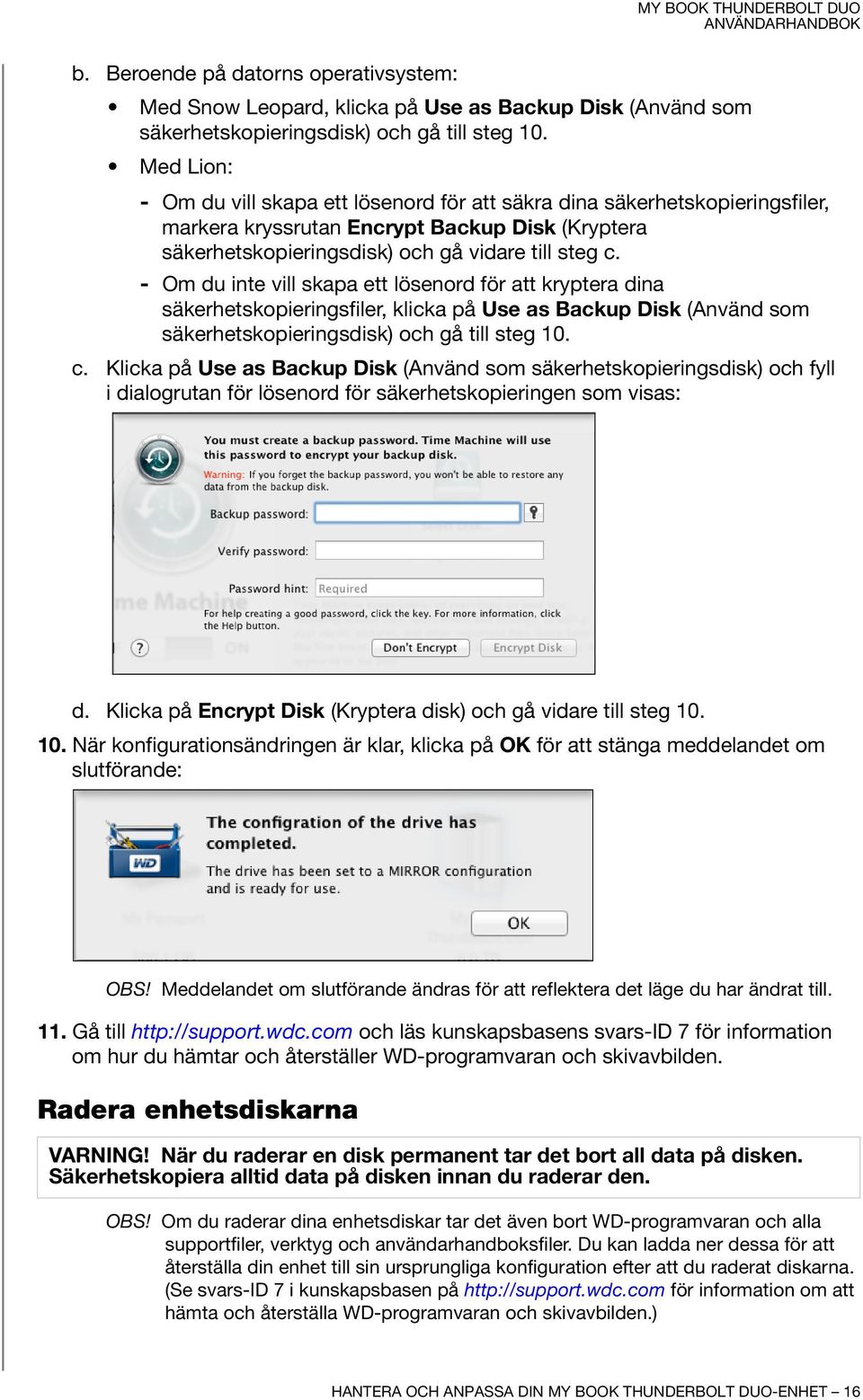 - Om du inte vill skapa ett lösenord för att kryptera dina säkerhetskopieringsfiler, klicka på Use as Backup Disk (Använd som säkerhetskopieringsdisk) och gå till steg 10. c.