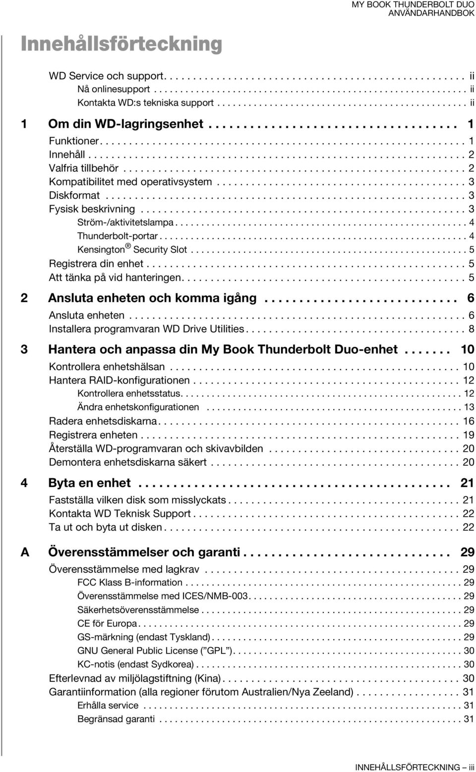 ................................................................ 2 Valfria tillbehör........................................................... 2 Kompatibilitet med operativsystem........................................... 3 Diskformat.