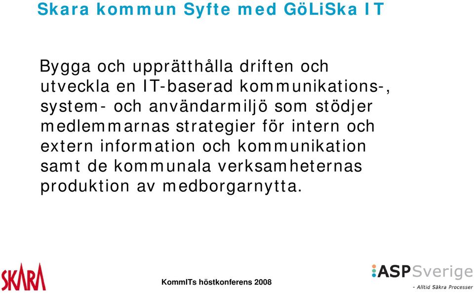 stödjer medlemmarnas strategier för intern och extern information och