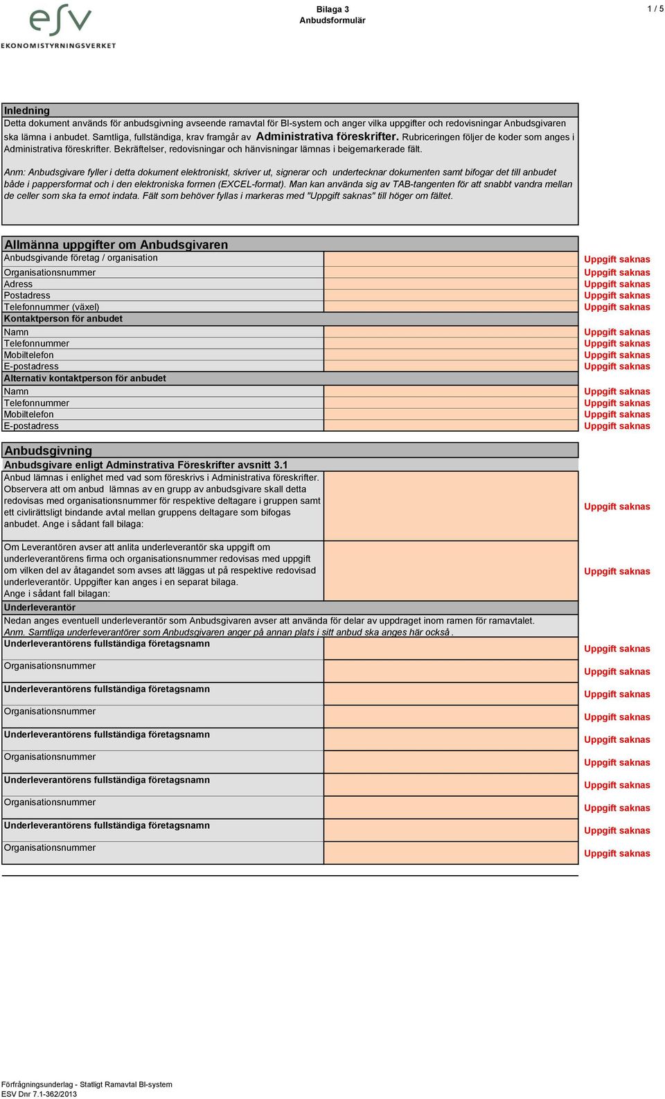 Bekräftelser, redovisningar och hänvisningar lämnas i beigemarkerade fält.