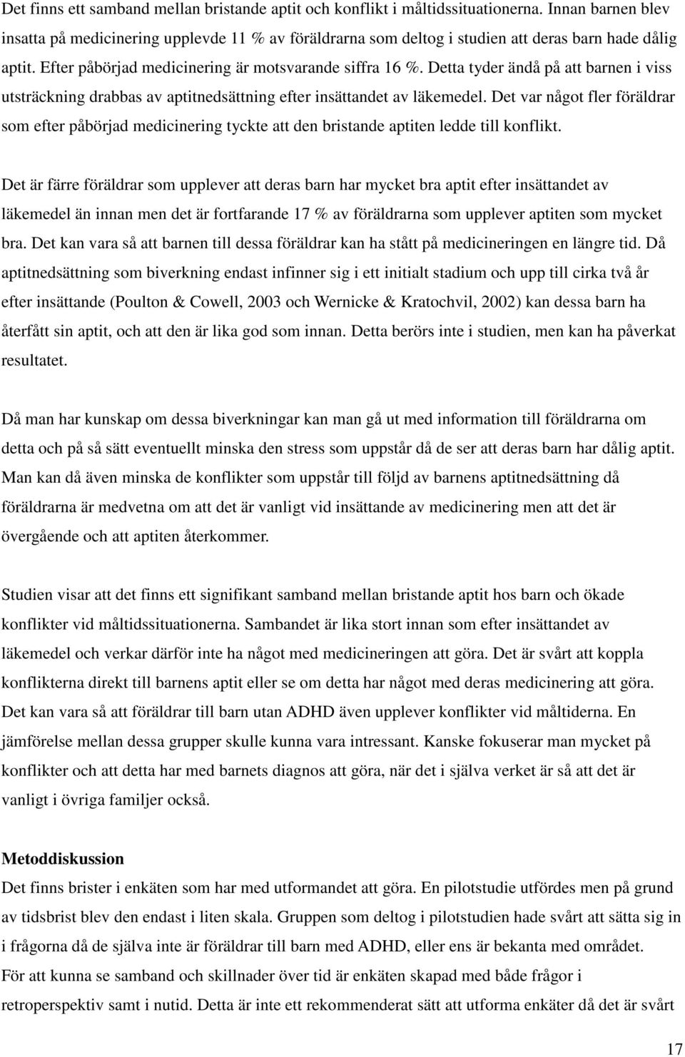 Detta tyder ändå på att barnen i viss utsträckning drabbas av aptitnedsättning efter insättandet av läkemedel.