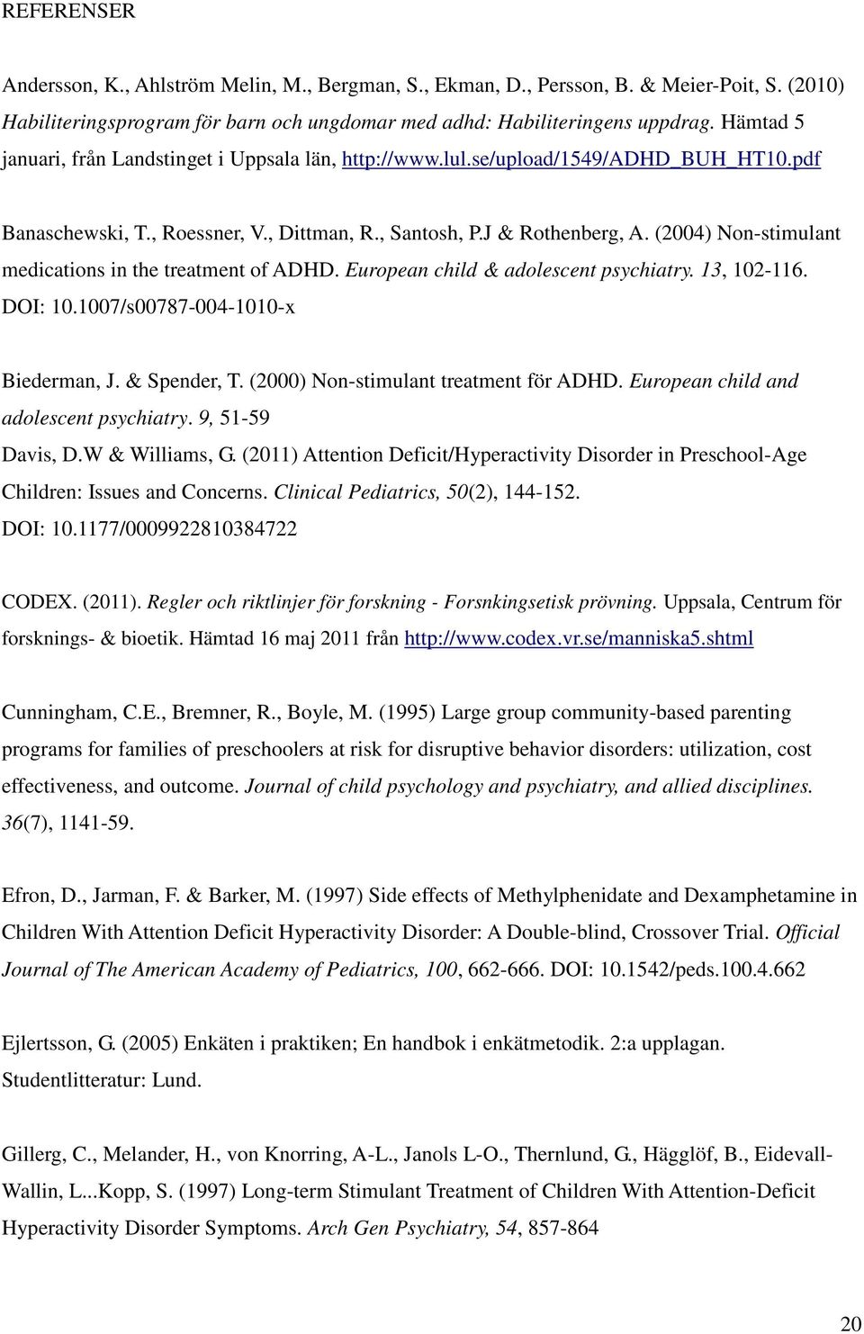 (2004) Non-stimulant medications in the treatment of ADHD. European child & adolescent psychiatry. 13, 102-116. DOI: 10.1007/s00787-004-1010-x Biederman, J. & Spender, T.