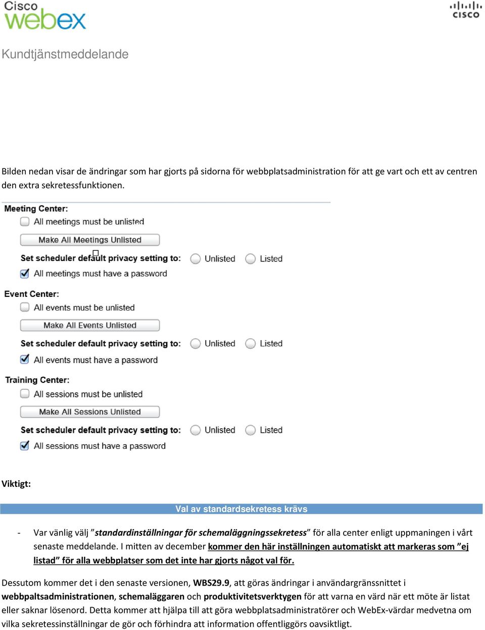 I mitten av december kommer den här inställningen automatiskt att markeras som ej listad för alla webbplatser som det inte har gjorts något val för. Dessutom kommer det i den senaste versionen, WBS29.