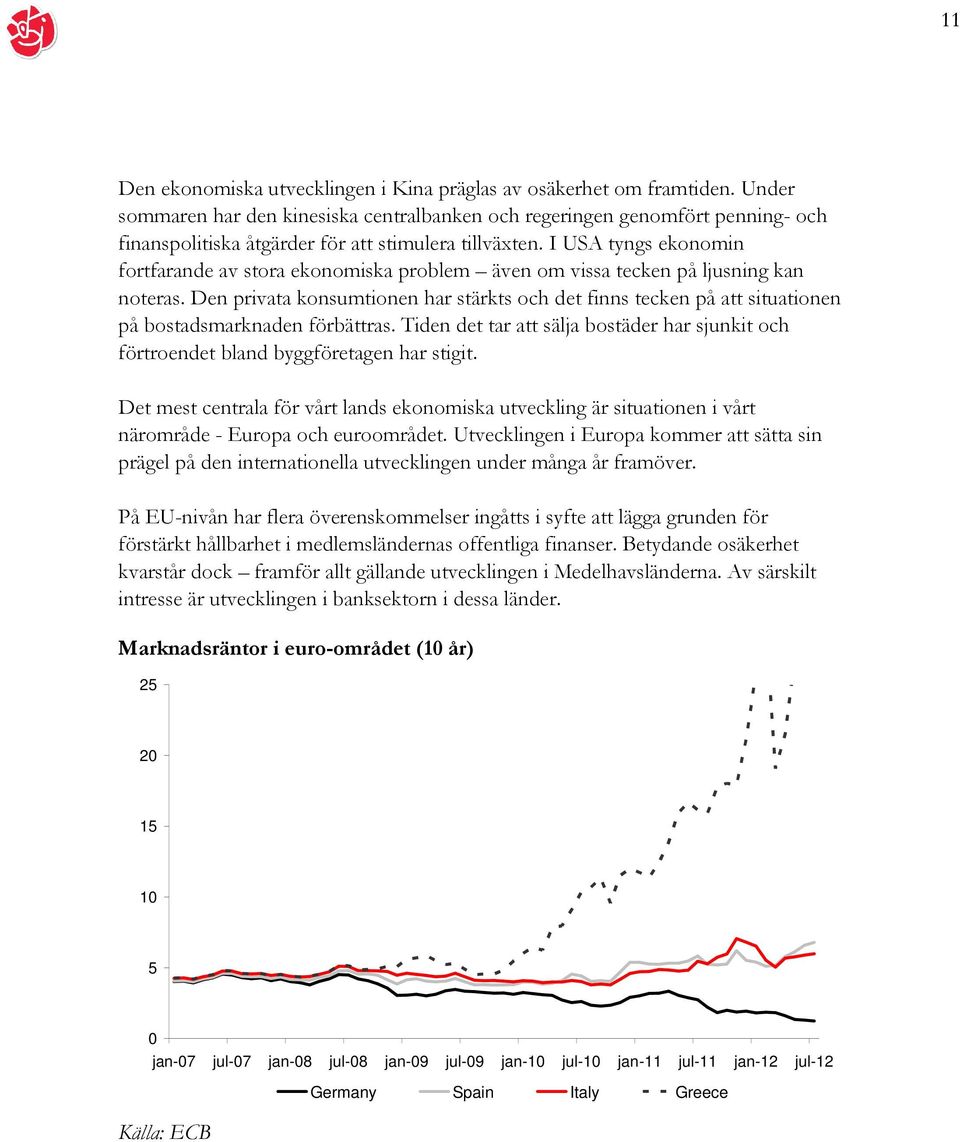 I USA tyngs ekonomin fortfarande av stora ekonomiska problem även om vissa tecken på ljusning kan noteras.