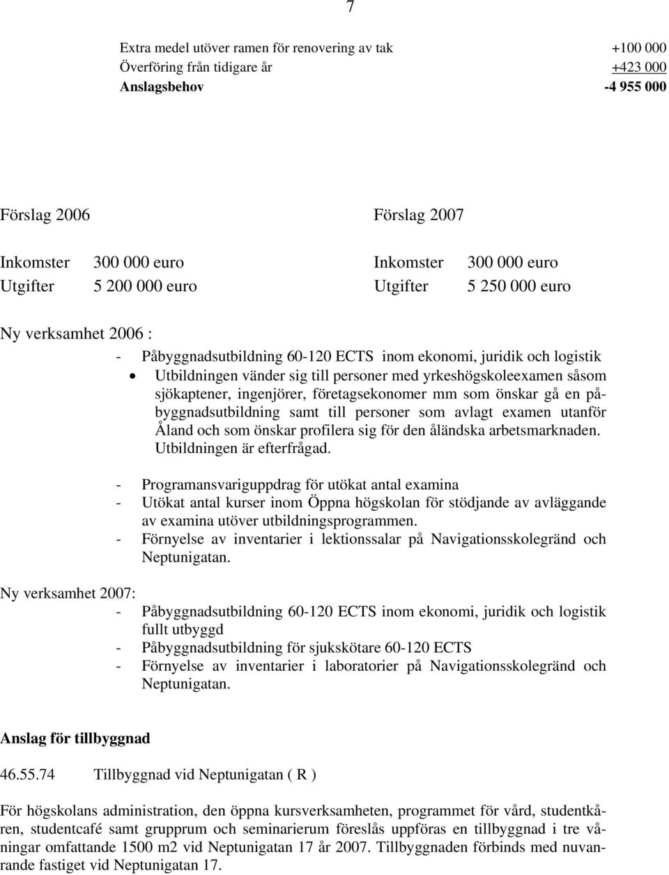 sjökaptener, ingenjörer, företagsekonomer mm som önskar gå en påbyggnadsutbildning samt till personer som avlagt examen utanför Åland och som önskar profilera sig för den åländska arbetsmarknaden.