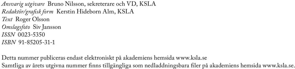 91-85205-31-1 Detta nummer publiceras endast elektroniskt på akademiens hemsida www.ksla.