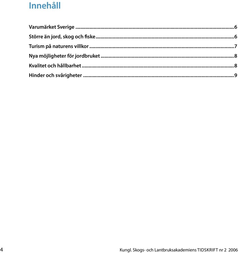 ..7 Nya möjligheter för jordbruket...8 Kvalitet och hållbarhet.
