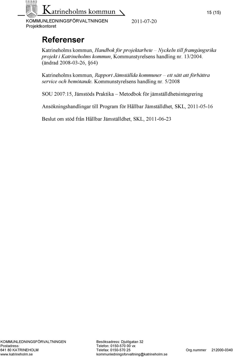 (ändrad 2008-03-26, 64) Katrineholms kommun, Rapport Jämställda kommuner ett sätt att förbättra service och bemötande.