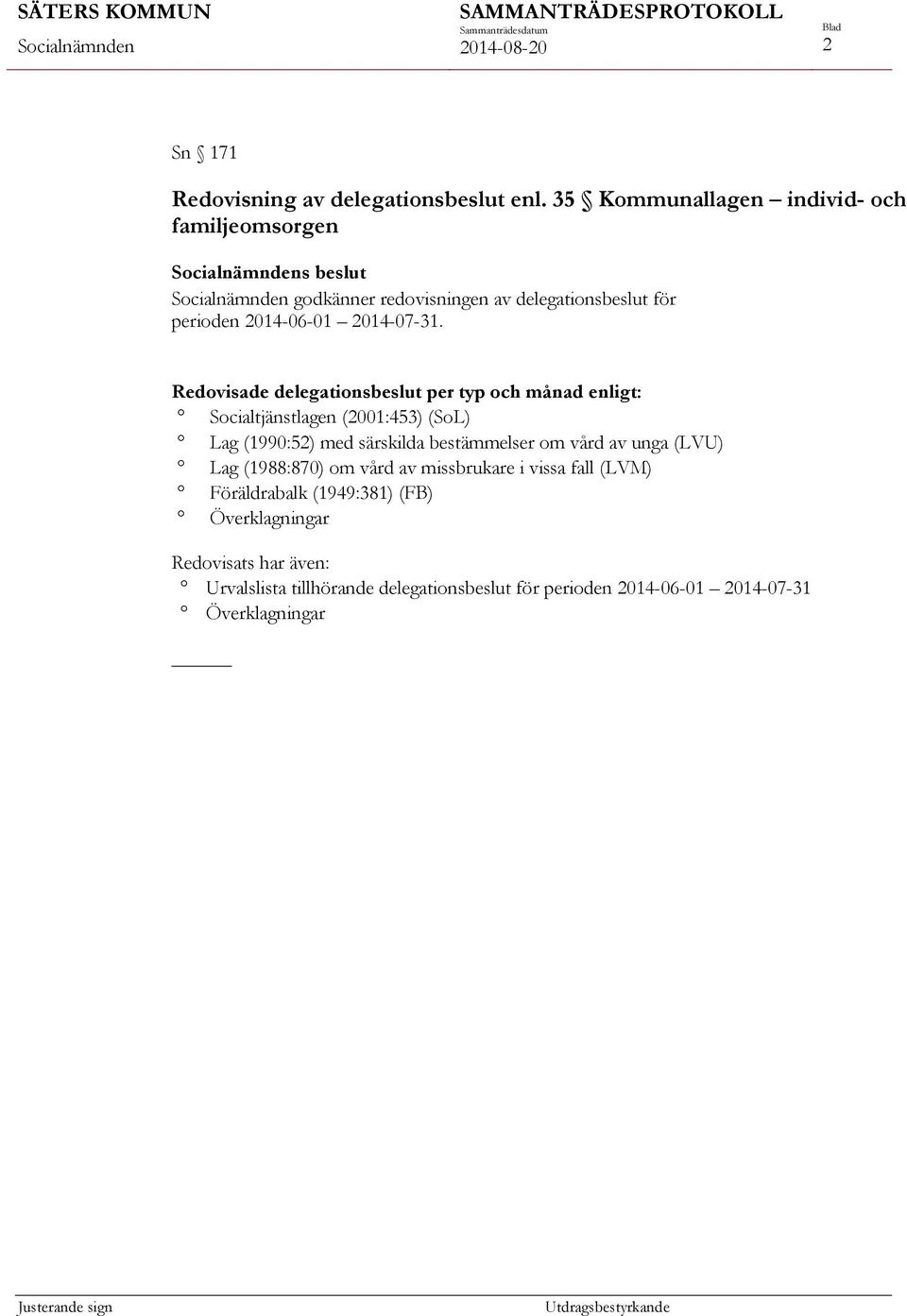 Redovisade delegationsbeslut per typ och månad enligt: Socialtjänstlagen (2001:453) (SoL) Lag (1990:52) med särskilda bestämmelser om