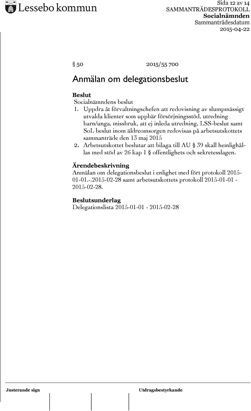 utredning, LSS-beslut samt SoL beslut inom äldreomsorgen redovisas på arbetsutskottets sammanträde den 13 maj 2015 2.