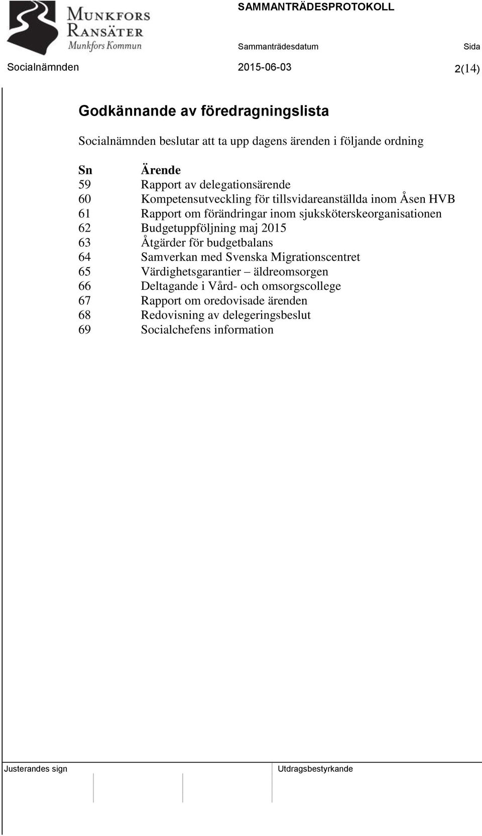 sjuksköterskeorganisationen 62 Budgetuppföljning maj 2015 63 Åtgärder för budgetbalans 64 Samverkan med Svenska Migrationscentret 65