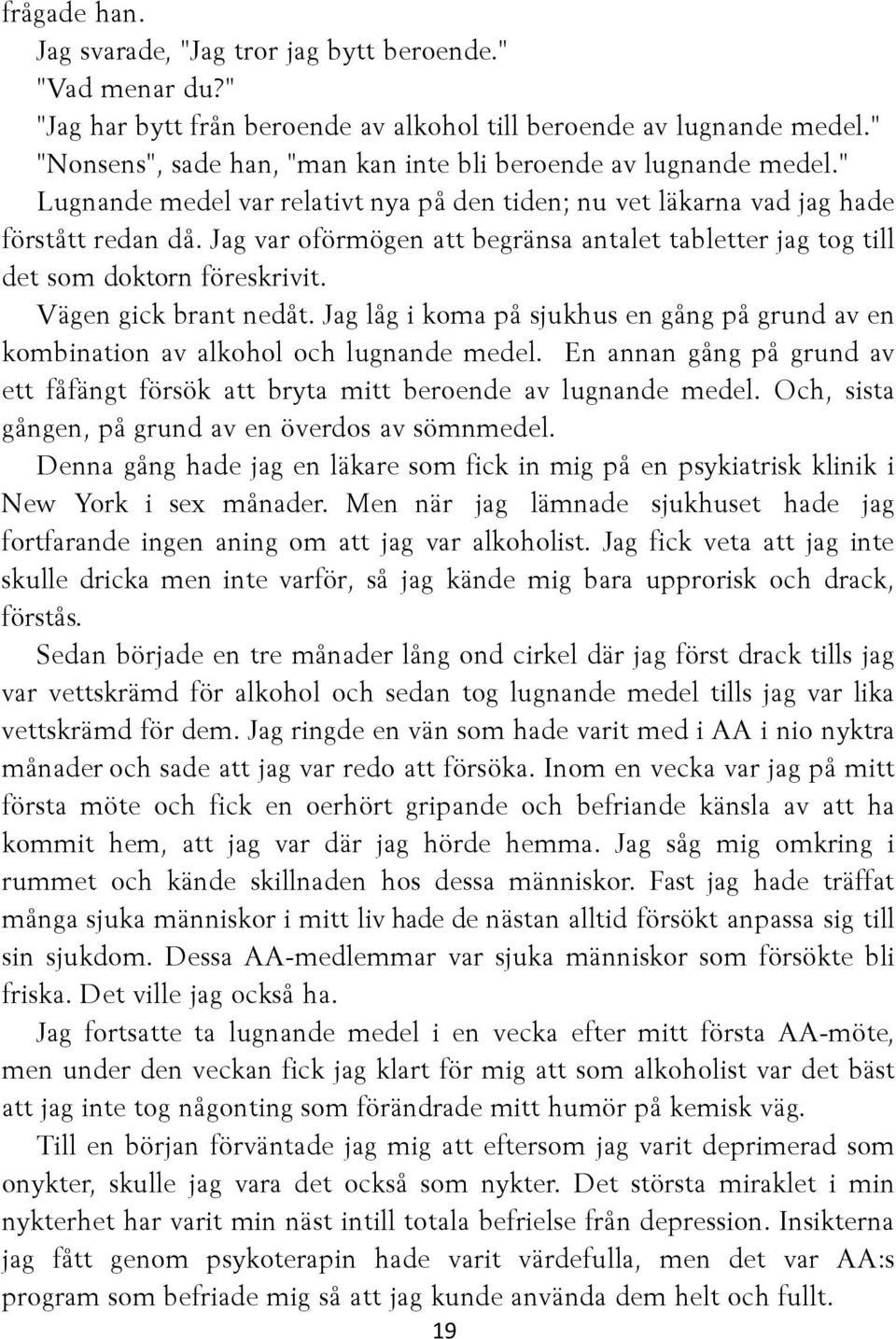 Jag var oförmögen att begränsa antalet tabletter jag tog till det som doktorn föreskrivit. Vägen gick brant nedåt.