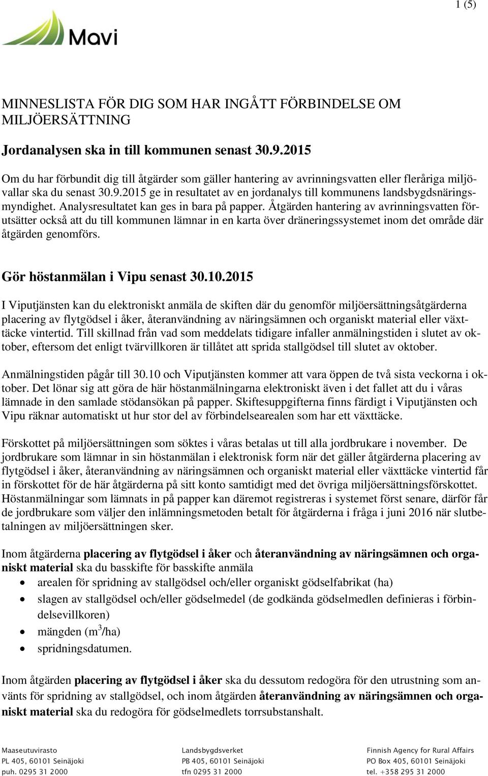 2015 ge in resultatet av en jordanalys till kommunens landsbygdsnäringsmyndighet. Analysresultatet kan ges in bara på papper.