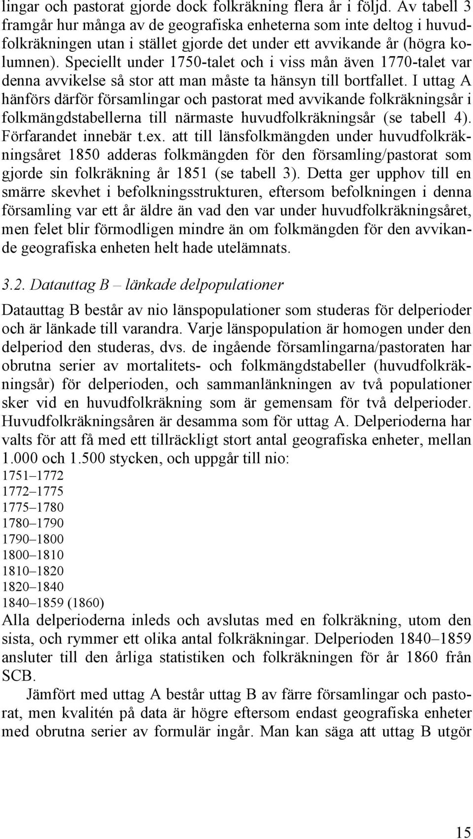 Speciellt under 1750-talet och i viss mån även 1770-talet var denna avvikelse så stor att man måste ta hänsyn till bortfallet.