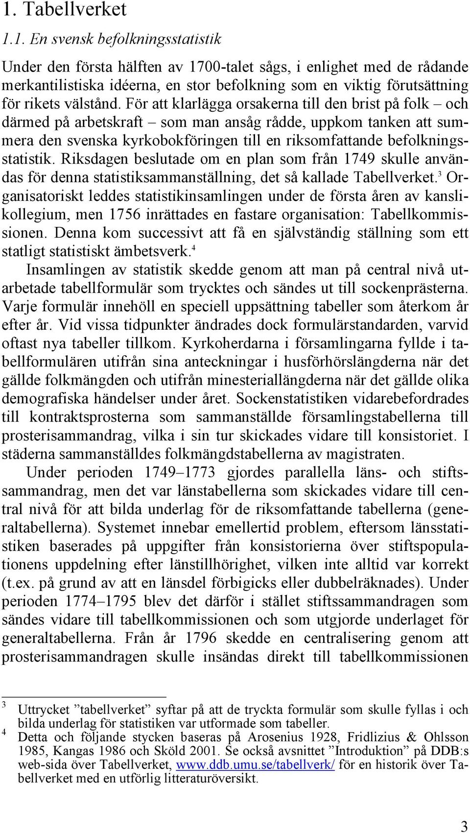 Riksdagen beslutade om en plan som från 1749 skulle användas för denna statistiksammanställning, det så kallade Tabellverket.