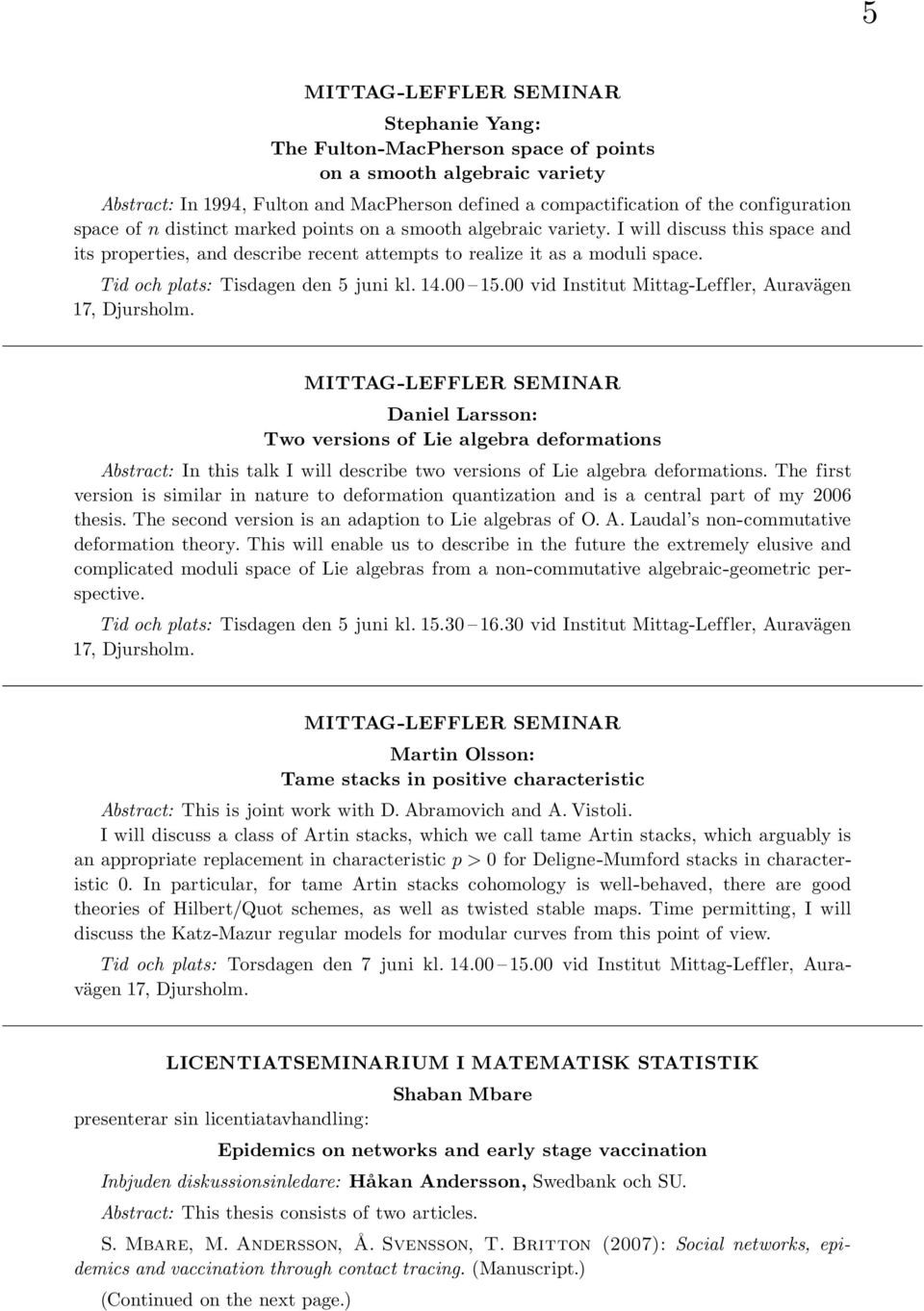 Tid och plats: Tisdagen den 5 juni kl. 14.00 15.00 vid Institut Mittag-Leffler, Auravägen 17, Djursholm.