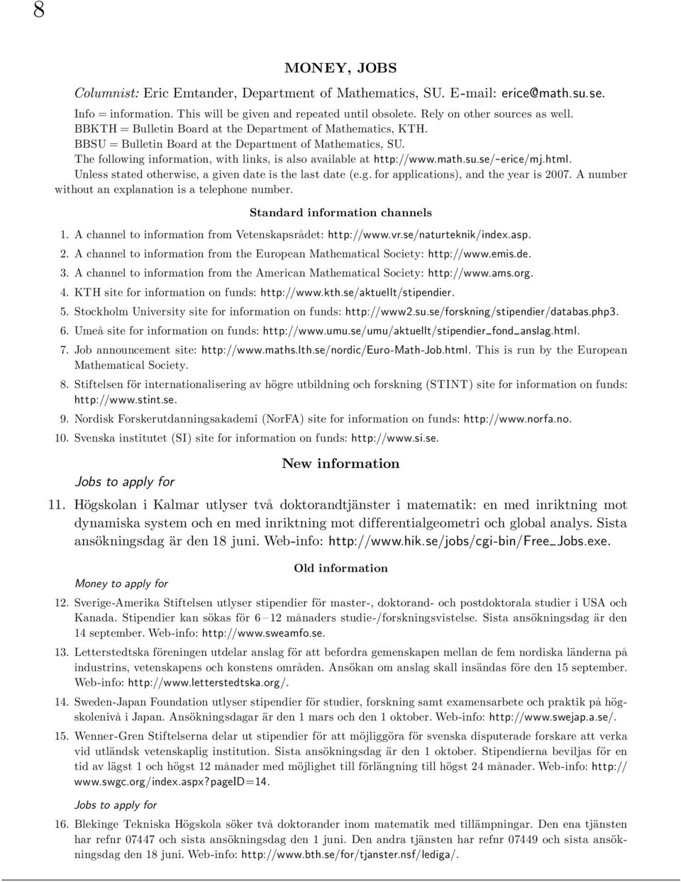 su.se/ erice/mj.html. Unless stated otherwise, a given date is the last date (e.g. for applications), and the year is 2007. A number without an explanation is a telephone number.