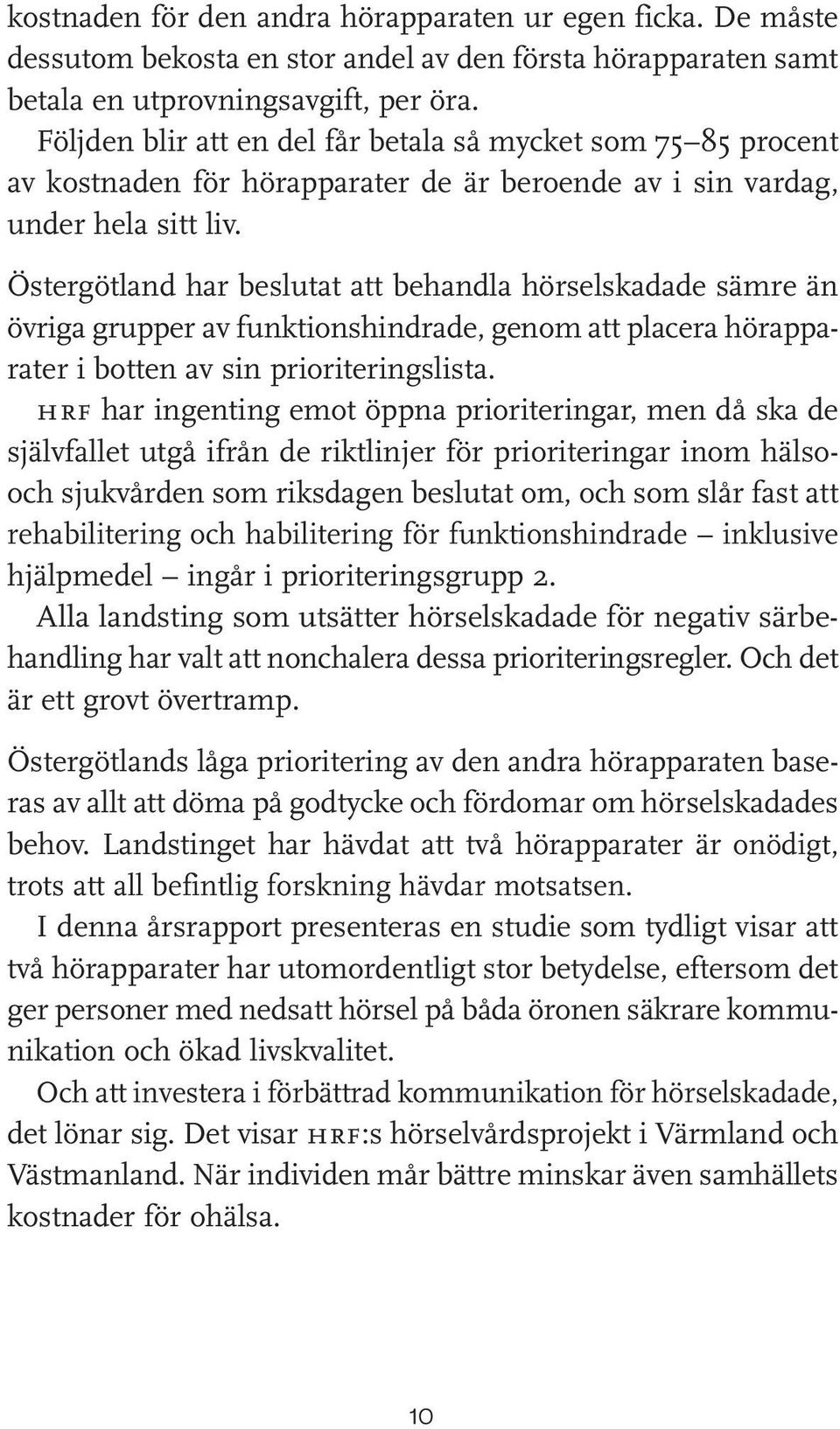 Östergötland har beslutat att behandla hörselskadade sämre än övriga grupper av funktionshindrade, genom att placera hörapparater i botten av sin prioriteringslista.