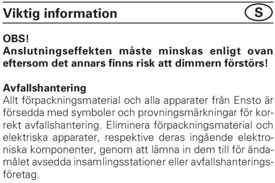 Avfallshantering Allt förpackningsmaterial och alla apparater från Ensto är försedda med symboler och provningsmärkningar