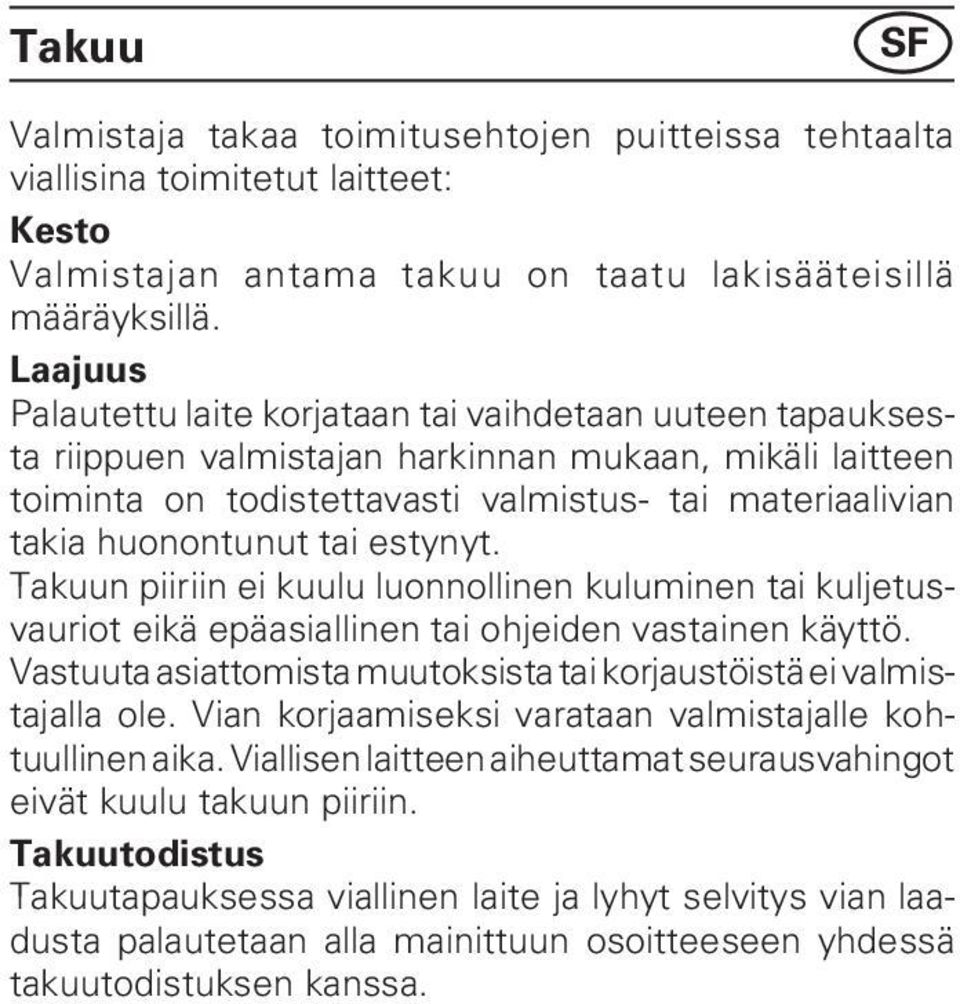 tai estynyt. Takuun piiriin ei kuulu luonnollinen kuluminen tai kuljetusvauriot eikä epäasiallinen tai ohjeiden vastainen käyttö.