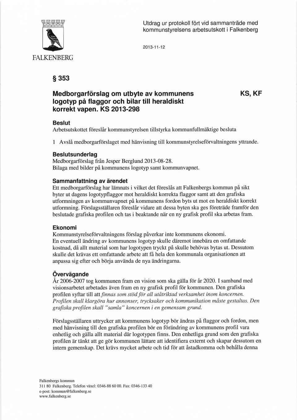 Beslutsunderlag Medborgarförslag från Jesper Berglund 2013-08-28. Bilaga med bilder på kommunens logotyp samt kommun vapnet.