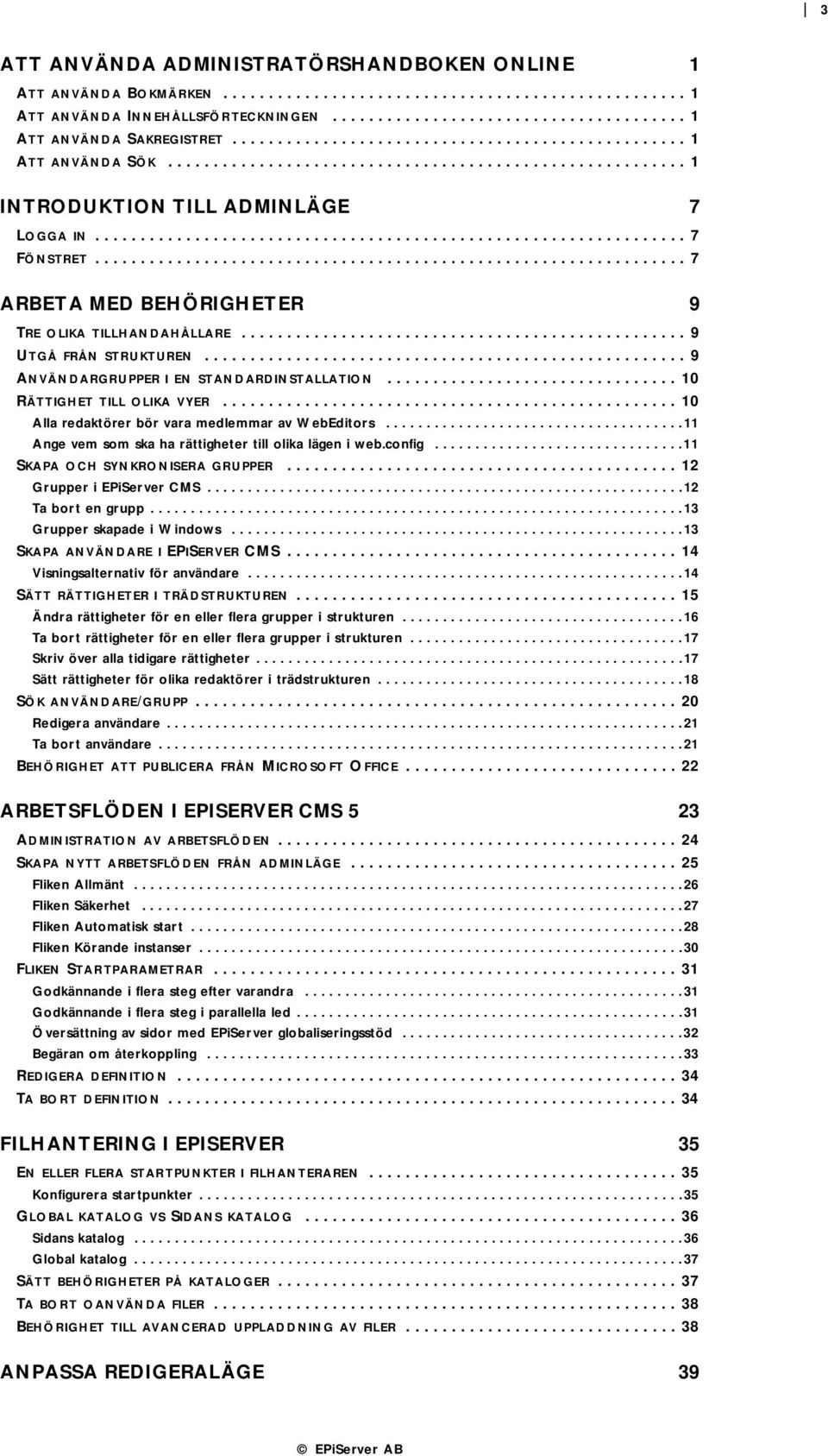 ................................................................ 7 ARBETA MED BEHÖRIGHETER 9 TRE OLIKA TILLHANDAHÅLLARE................................................. 9 UTGÅ FRÅN STRUKTUREN.