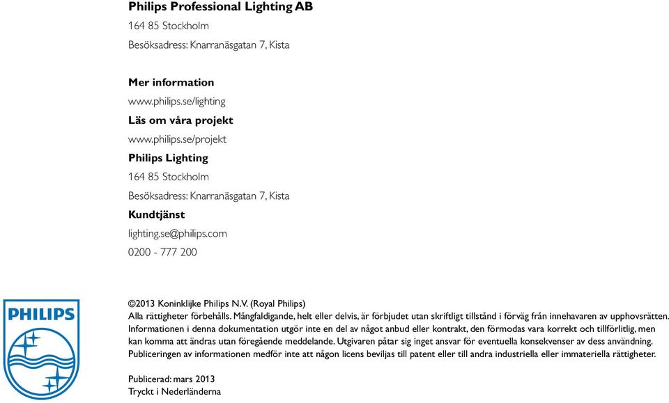 com 0200-777 200 2013 Koninklijke Philips N.V. (Royal Philips) Alla rättigheter förbehålls.