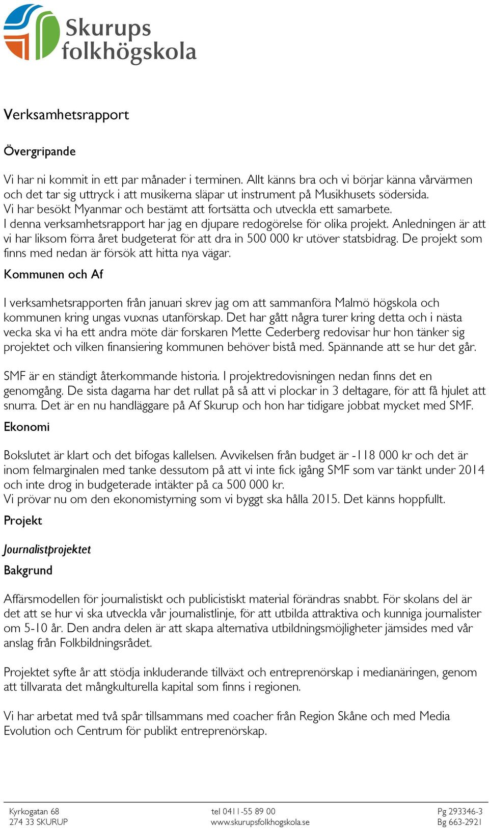 Vi har besökt Myanmar och bestämt att fortsätta och utveckla ett samarbete. I denna verksamhetsrapport har jag en djupare redogörelse för olika projekt.