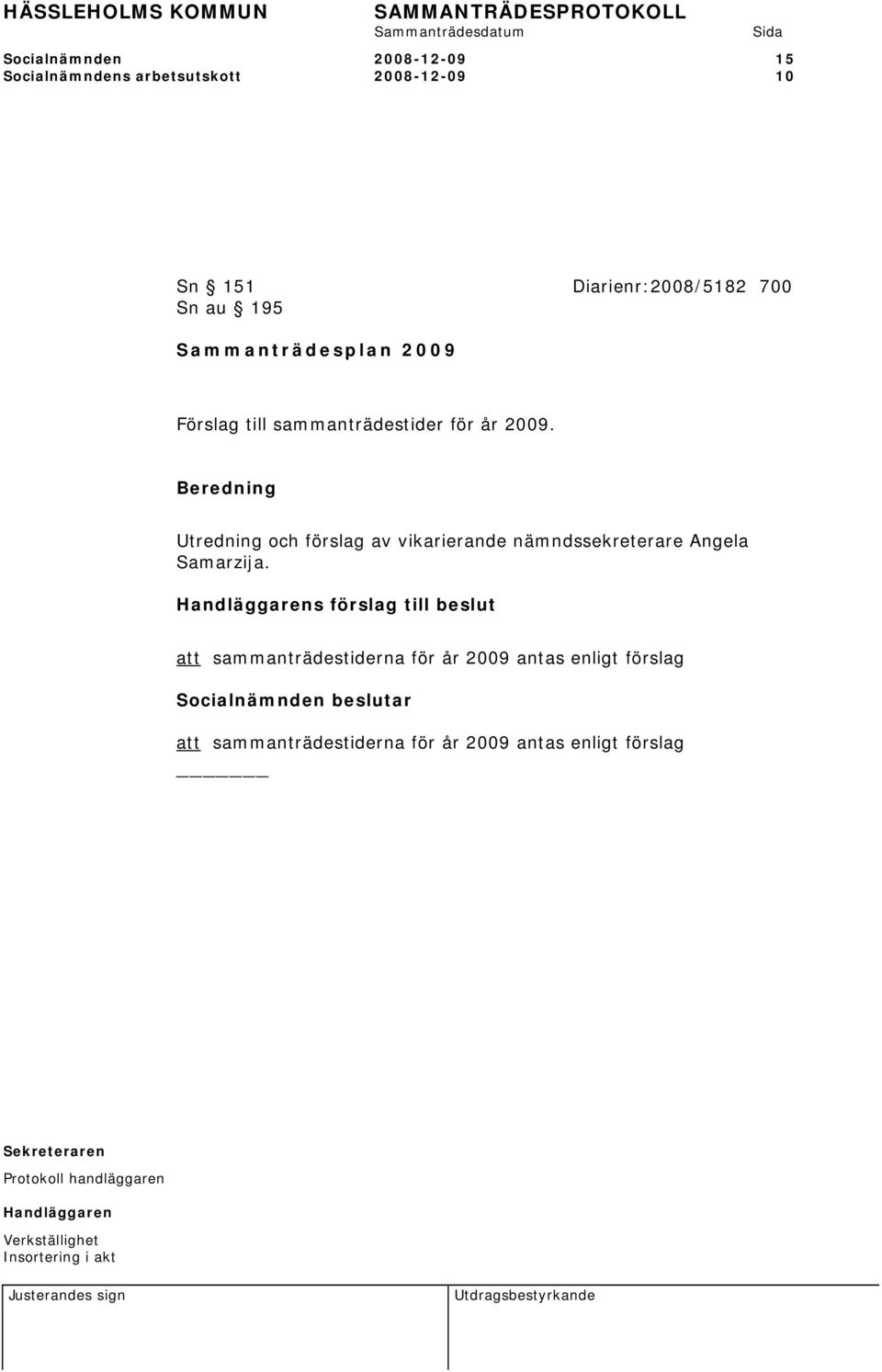 år 2009. Utredning och förslag av vikarierande nämndssekreterare Angela Samarzija.