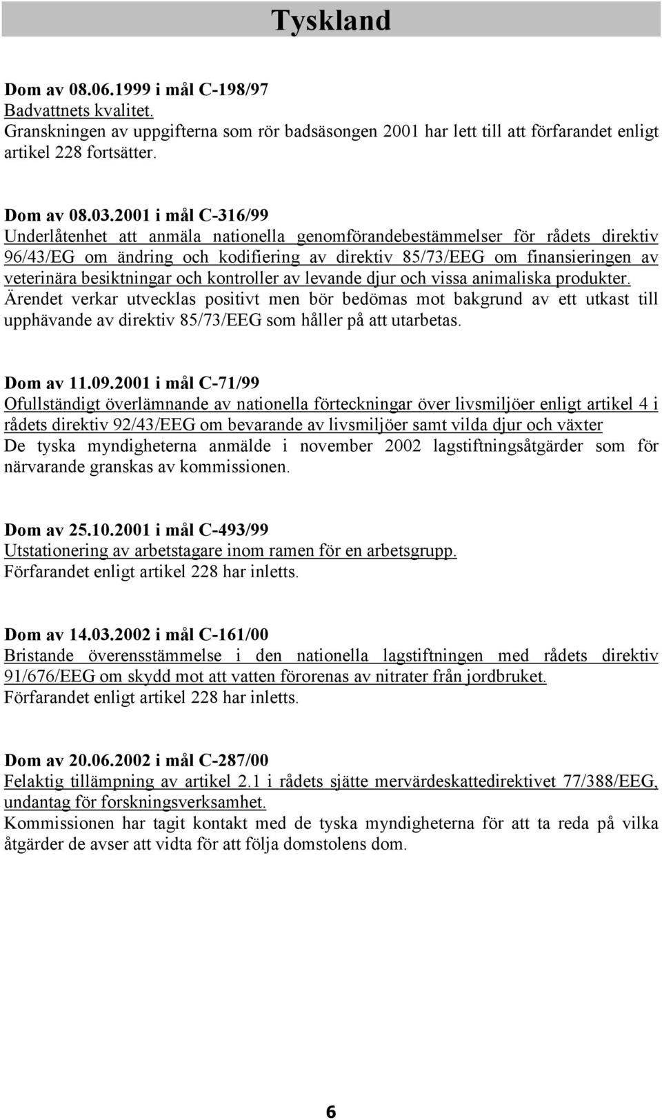 besiktningar och kontroller av levande djur och vissa animaliska produkter.