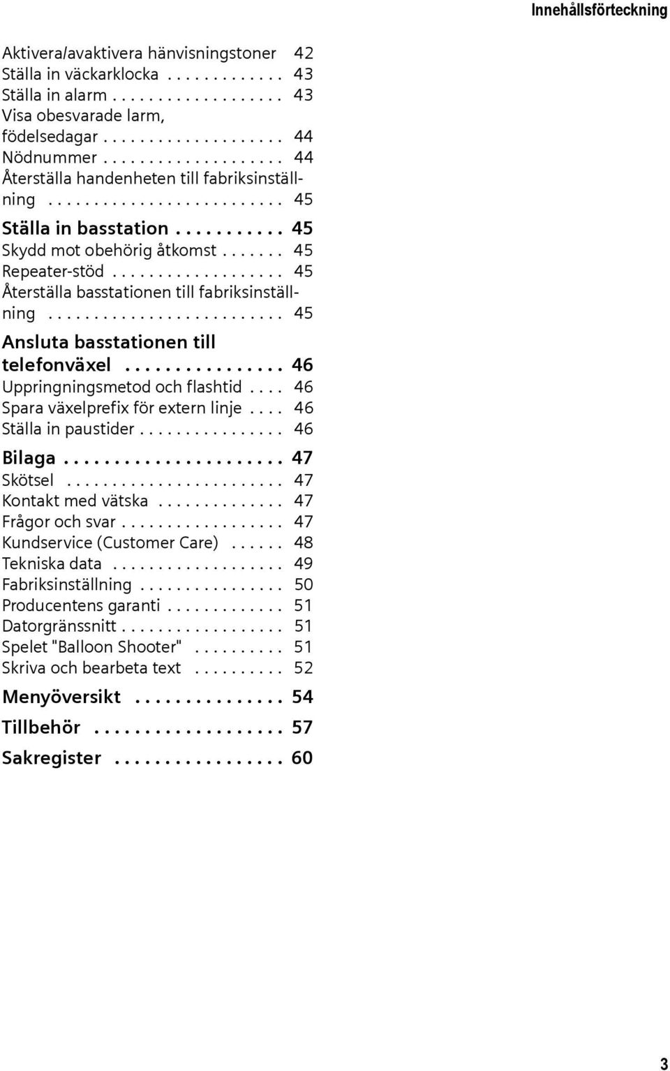 .................. 45 Återställa basstationen till fabriksinställning.......................... 45 Ansluta basstationen till telefonväxel................ 46 Uppringningsmetod och flashtid.