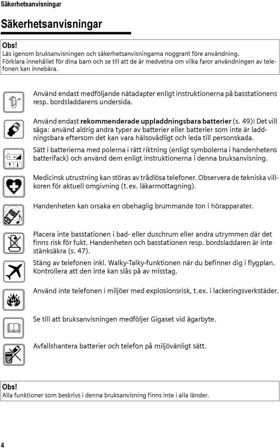 $ Œ Använd endast medföljande nätadapter enligt instruktionerna på basstationens resp. bordsladdarens undersida. Använd endast rekommenderade uppladdningsbara batterier (s. 49)!