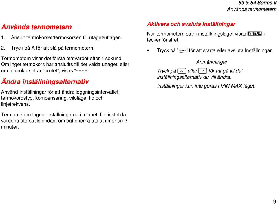 Ändra inställningsalternativ Använd Inställningar för att ändra loggningsintervallet, termokordstyp, kompensering, viloläge, tid och linjefrekvens.