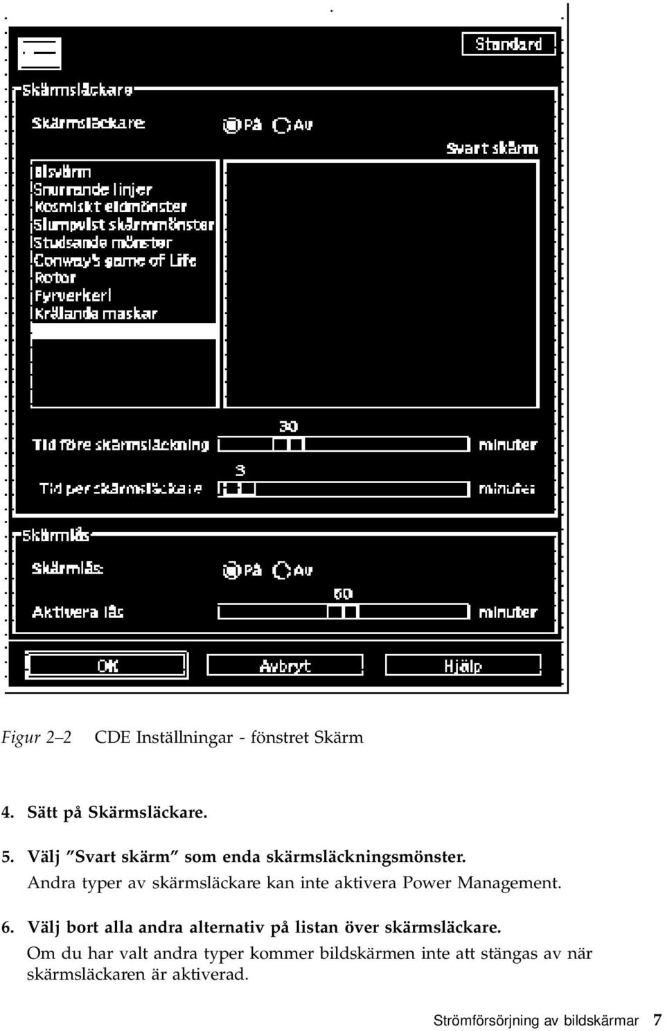 Andra typer av skärmsläckare kan inte aktivera Power Management. 6.