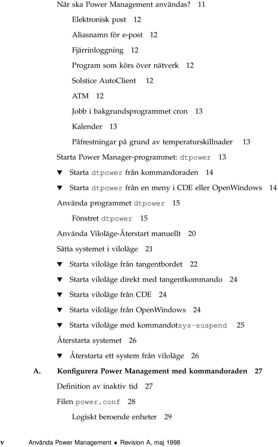 av temperaturskillnader 13 Starta Power Manager-programmet: dtpower 13 H Starta dtpower från kommandoraden 14 H Starta dtpower från en meny i CDE eller OpenWindows 14 Använda programmet dtpower 15