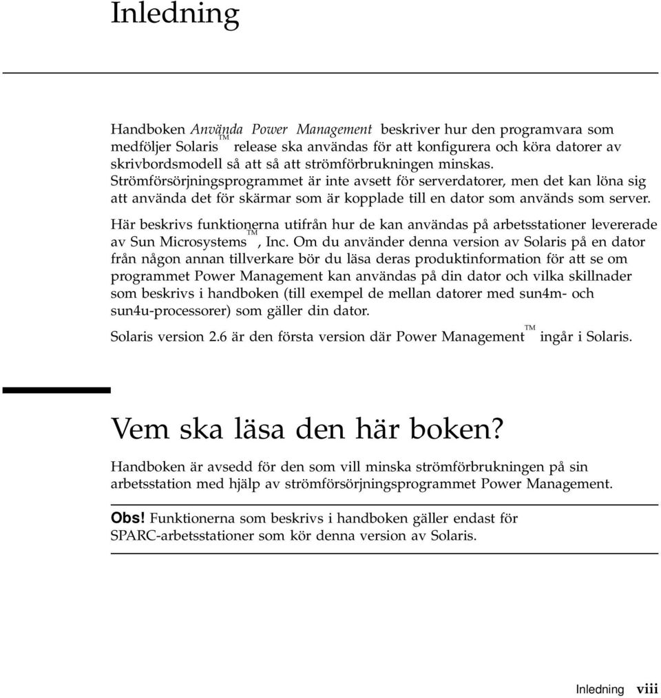 Här beskrivs funktionerna utifrån hur de kan användas på arbetsstationer levererade av Sun Microsystems TM, Inc.