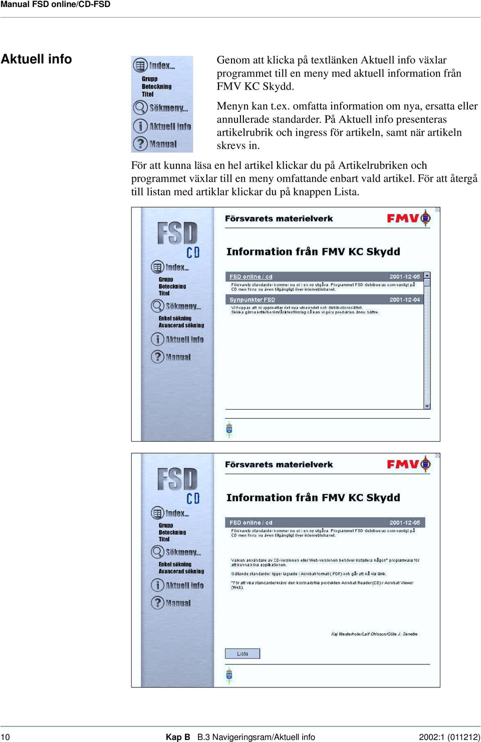 På Aktuell info presenteras artikelrubrik och ingress för artikeln, samt när artikeln skrevs in.