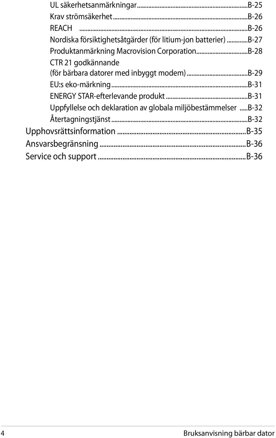 ..b-29 EU:s eko-märkning...b-31 ENERGY STAR-efterlevande produkt...b-31 Uppfyllelse och deklaration av globala miljöbestämmelser.