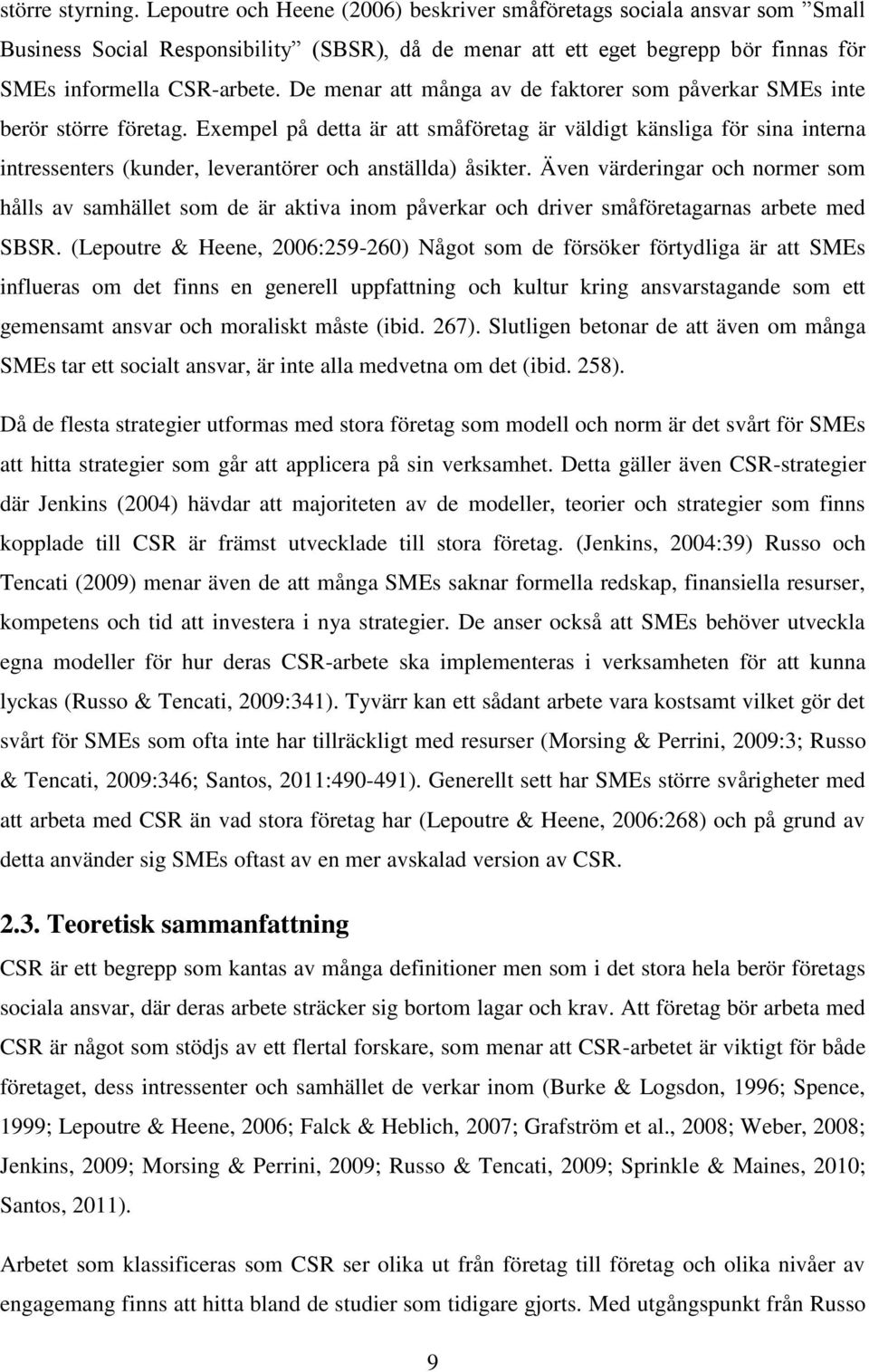 De menar att många av de faktorer som påverkar SMEs inte berör större företag.