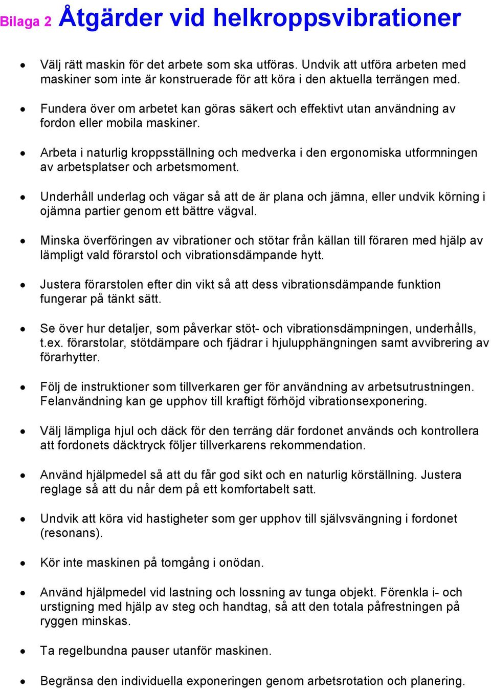 Arbeta i naturlig kroppsställning och medverka i den ergonomiska utformningen av arbetsplatser och arbetsmoment.