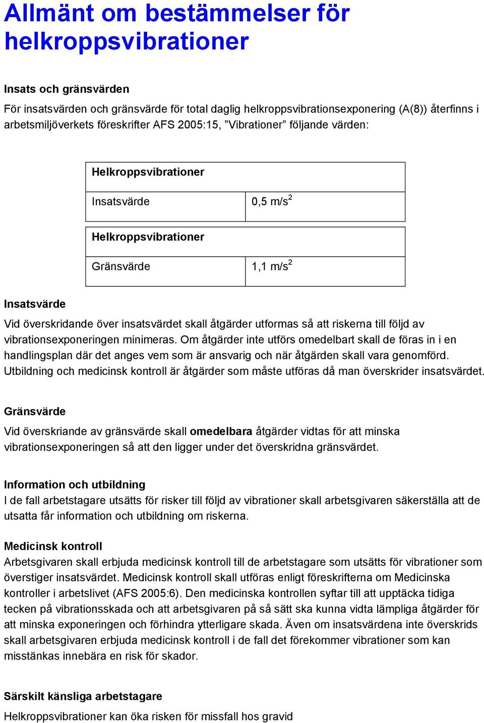 åtgärder utformas så att riskerna till följd av vibrationsexponeringen minimeras.