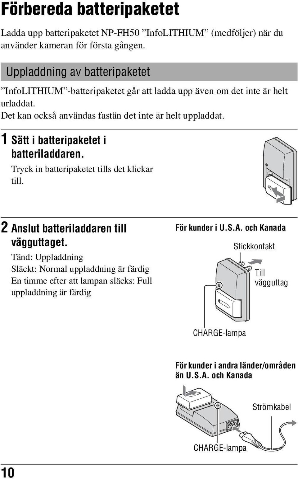 1 Sätt i batteripaketet i batteriladdaren. Tryck in batteripaketet tills det klickar till. 2 Anslut batteriladdaren till vägguttaget.