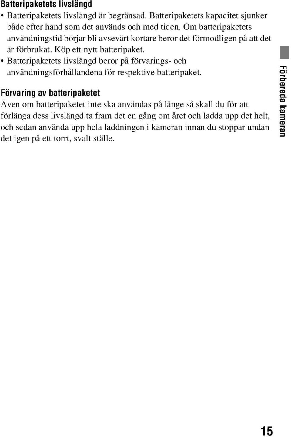 Batteripaketets livslängd beror på förvarings- och användningsförhållandena för respektive batteripaket.