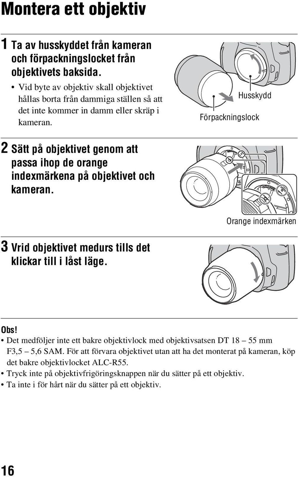 Husskydd Förpackningslock 2 Sätt på objektivet genom att passa ihop de orange indexmärkena på objektivet och kameran.