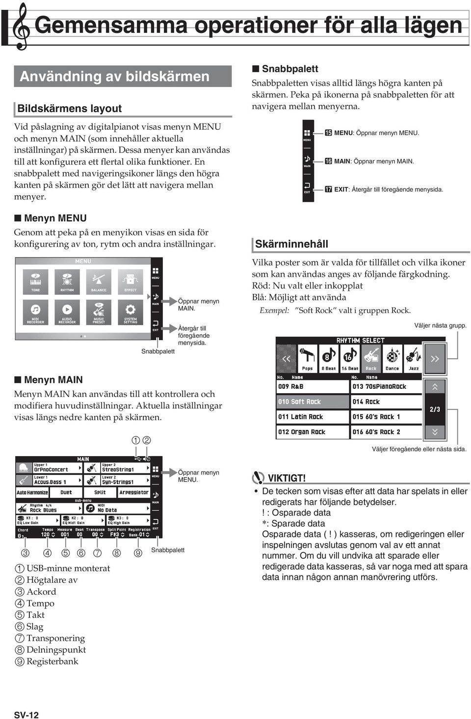 Menyn MENU Genom att peka på en menyikon visas en sida för konfigurering av ton, rytm och andra inställningar. Öppnar menyn MAIN. Återgår till föregående menysida.